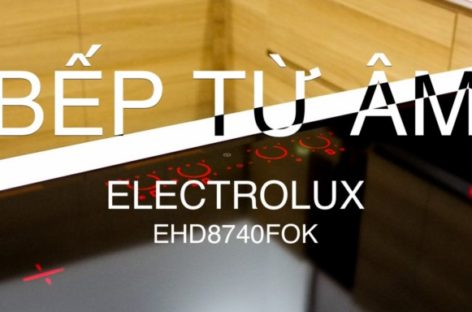 [Review] Trên tay bếp từ âm Electrolux EHD8740FOK: Đèn nền hiển thị, liên kết vùng nấu